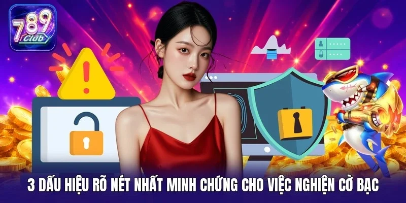 3 dấu hiệu rõ nét nhất minh chứng cho việc nghiện cờ bạc