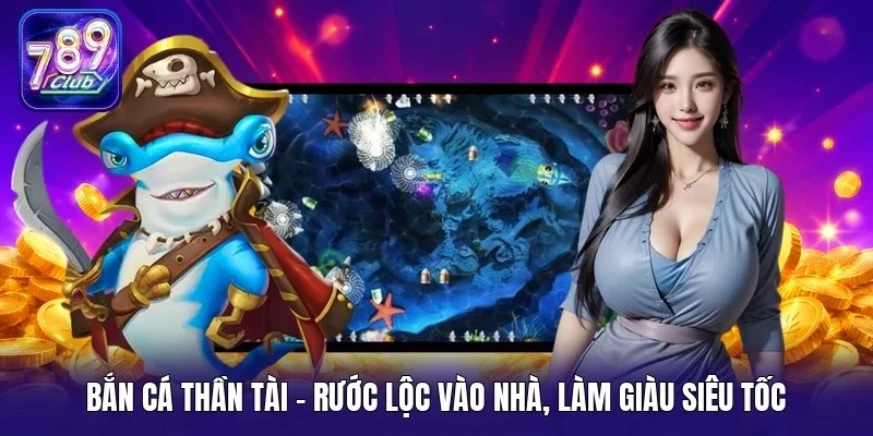 Bắn cá Thần Tài - Rước lộc vào nhà, làm giàu siêu tốc