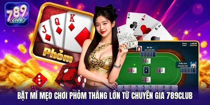 Bật mí mẹo chơi phỏm thắng lớn từ chuyên gia 789Club