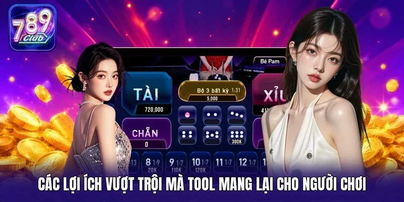 Các lợi ích vượt trội mà tool mang lại cho người chơi