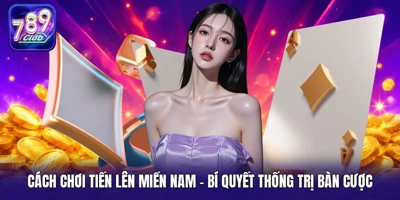 Cách chơi tiến lên miền Nam
