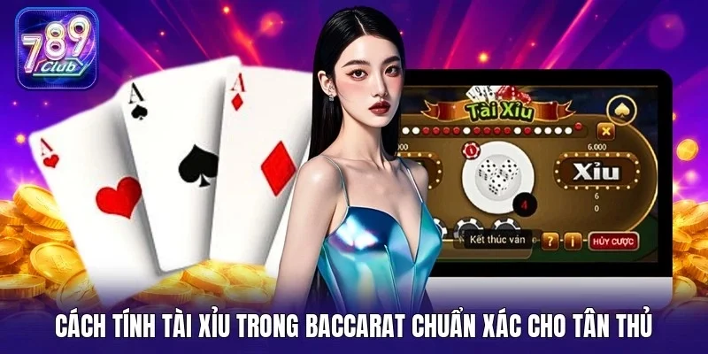 Cách tính tài xỉu trong baccarat