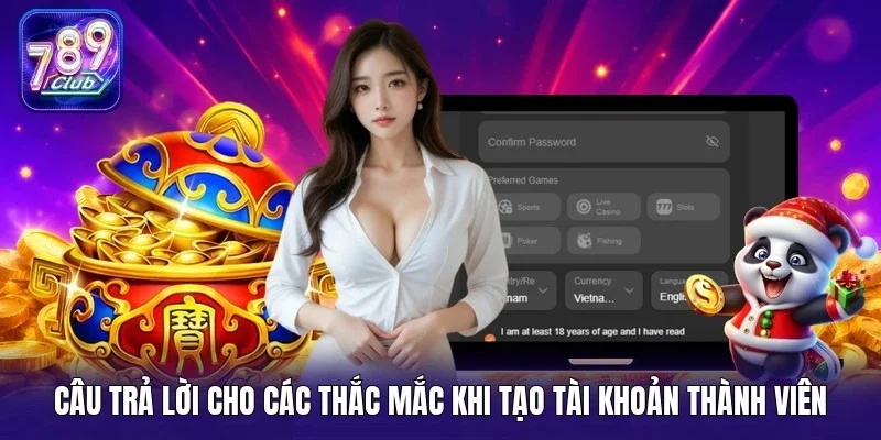 Câu trả lời cho các thắc mắc khi tạo tài khoản thành viên