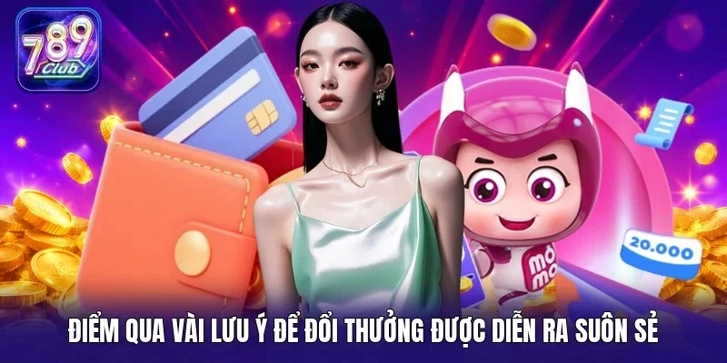 Điểm qua vài lưu ý để đổi thưởng được diễn ra suôn sẻ