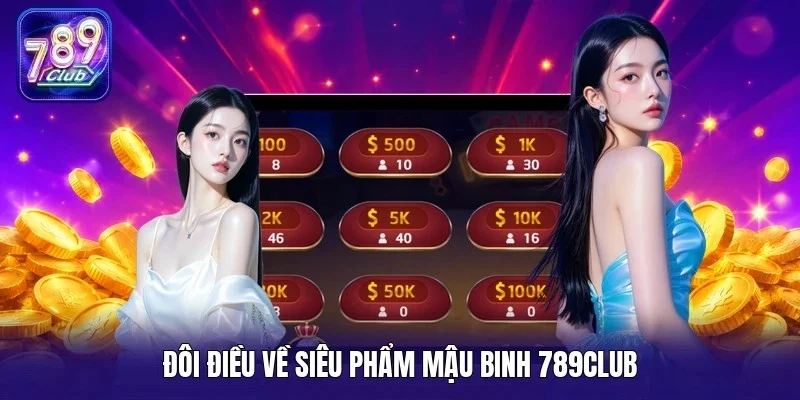 Đôi điều về siêu phẩm mậu binh 789Club