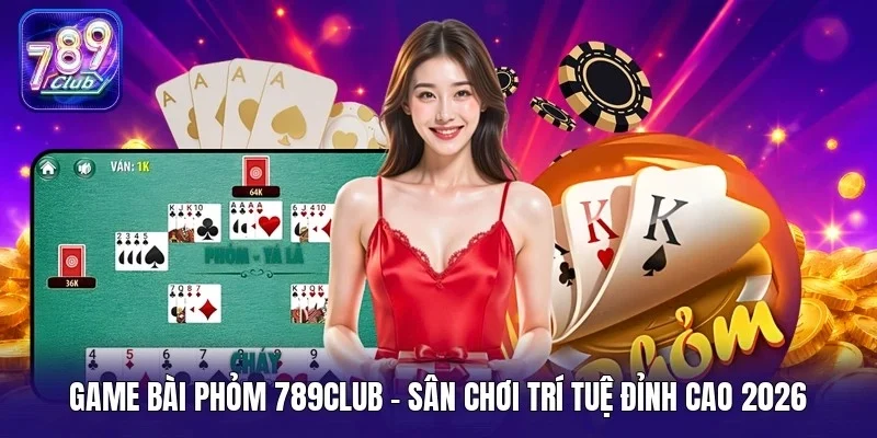 Game bài phỏm 789Club