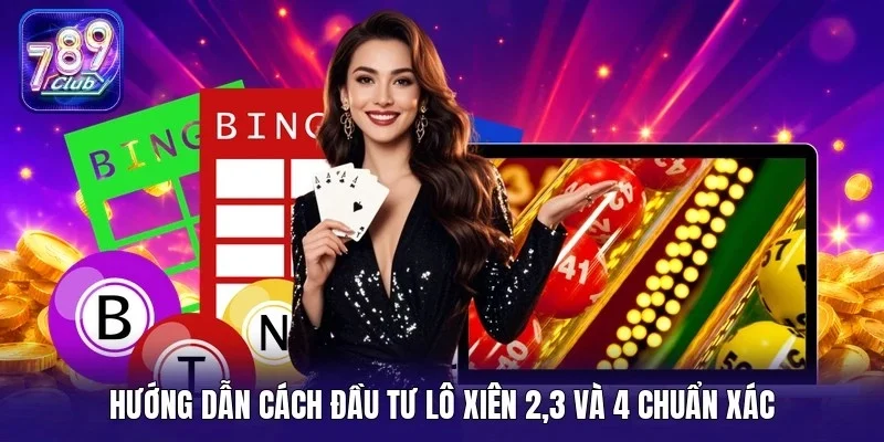 Hướng dẫn cách đầu tư lô xiên 2,3 và 4 chuẩn xác