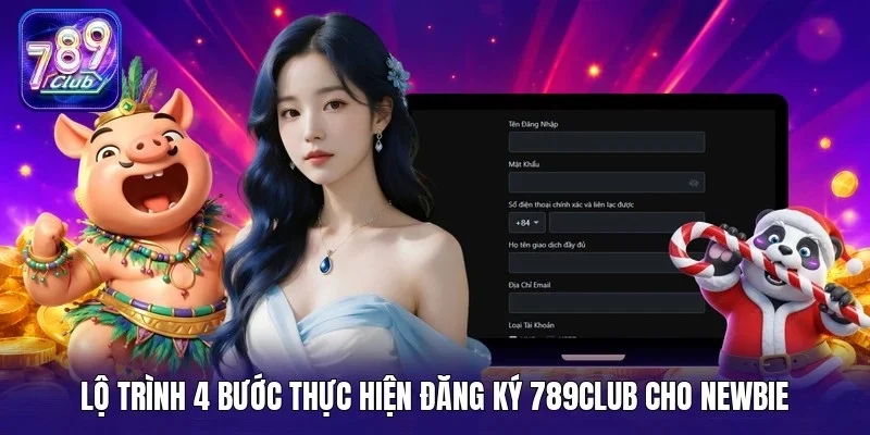 Lộ trình 4 bước thực hiện đăng ký 789Club cho newbie
