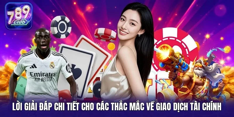 Lời giải đáp chi tiết cho các thắc mắc về giao dịch tài chính