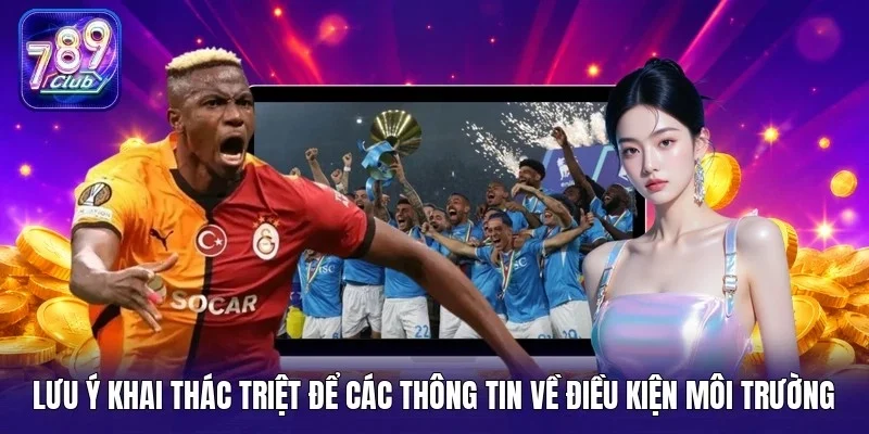 Lưu ý khai thác triệt để các thông tin về điều kiện môi trường