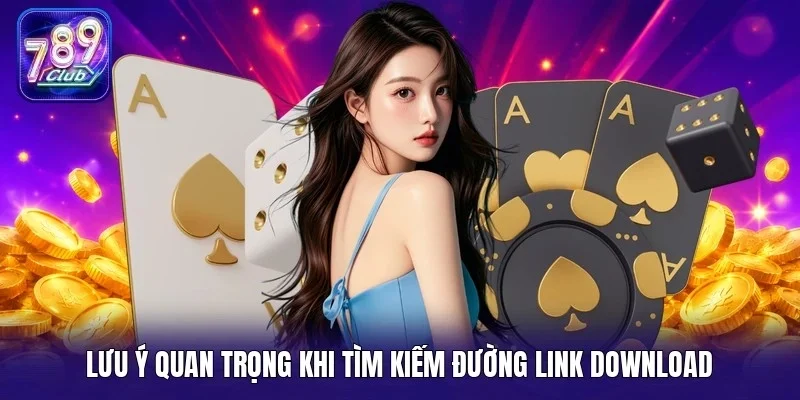 Lưu ý quan trọng khi tìm kiếm đường link download
