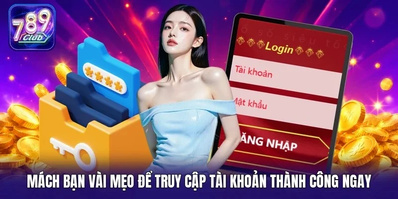 Mách bạn vài mẹo để truy cập tài khoản thành công ngay