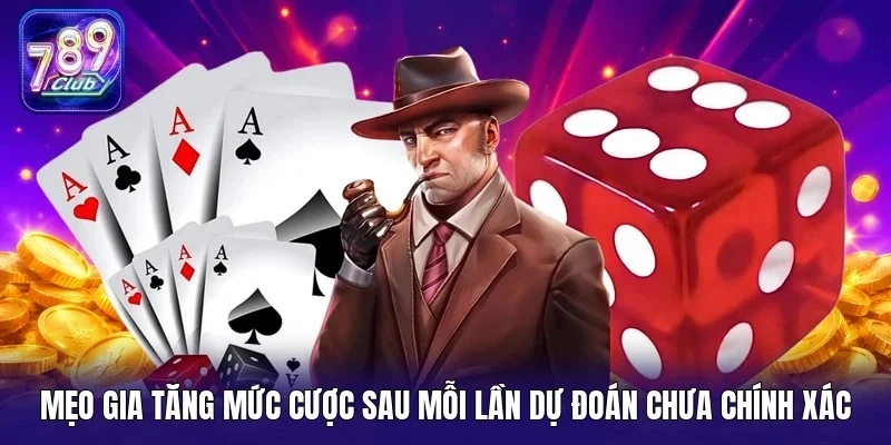 Mẹo gia tăng mức cược sau mỗi lần dự đoán chưa chính xác