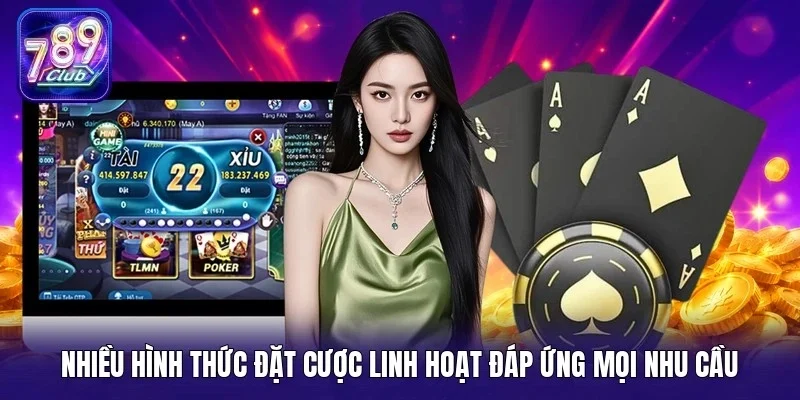 Nhiều hình thức đặt cược linh hoạt đáp ứng mọi nhu cầu