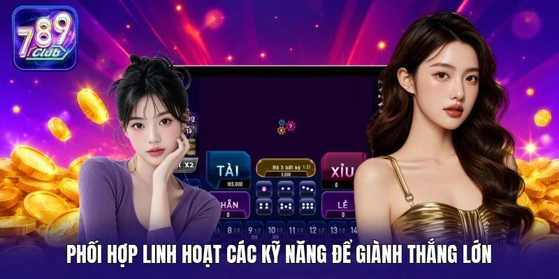 Phối hợp linh hoạt các kỹ năng để giành thắng lớn