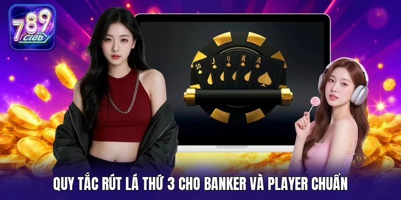 Quy tắc rút lá thứ 3 cho Banker và Player chuẩn 