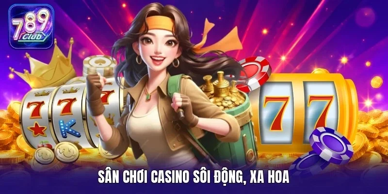 Sân chơi casino sôi động, xa hoa
