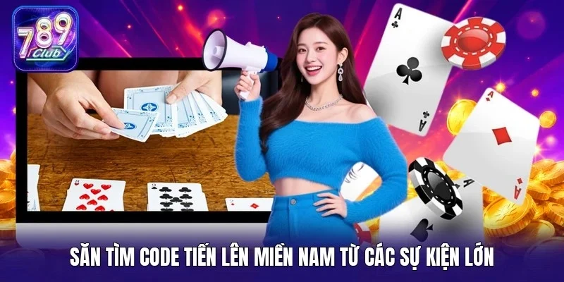 Săn tìm code tiến lên miền Nam từ các sự kiện lớn
