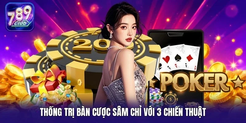 Thống trị bàn cược sâm chỉ với 3 chiến thuật 