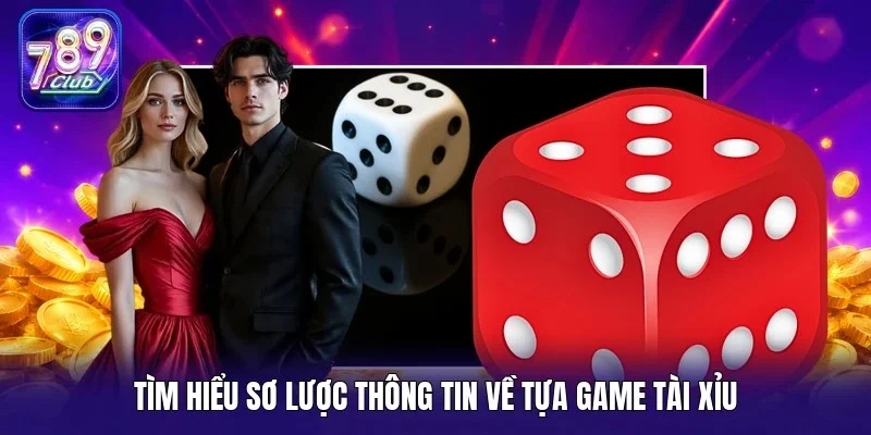 Tìm hiểu sơ lược thông tin về tựa game tài xỉu