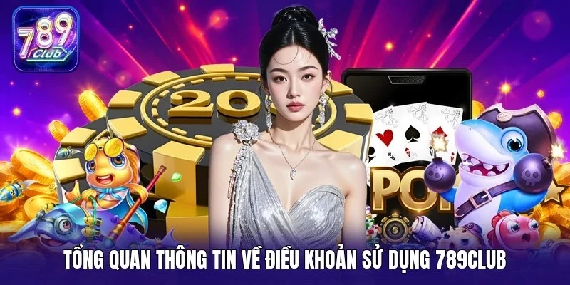 Tổng quan thông tin về điều khoản sử dụng 789Club