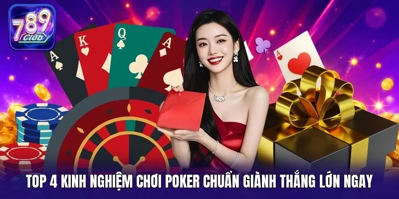 Top 4 kinh nghiệm chơi Poker chuẩn giành thắng lớn ngay