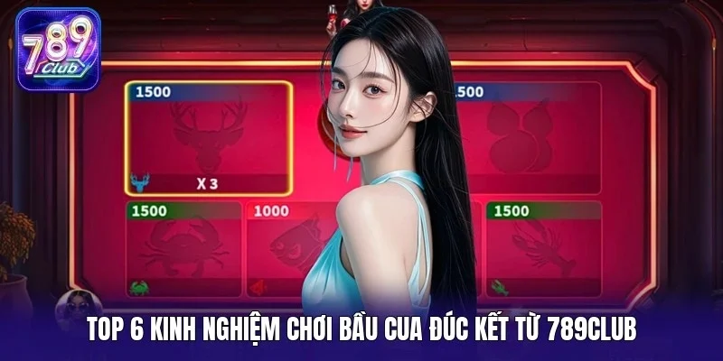 Top 6 kinh nghiệm chơi bầu cua đúc kết từ 789Club
