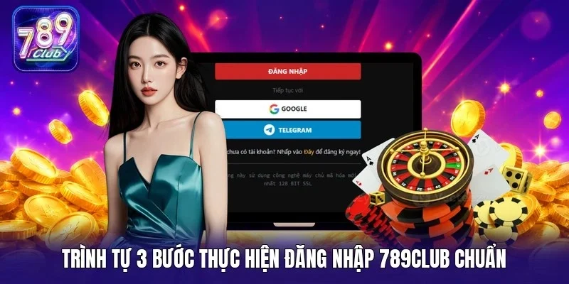 Trình tự 3 bước thực hiện đăng nhập 789Club chuẩn