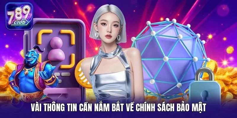 Vài thông tin cần nắm bắt về chính sách bảo mật 