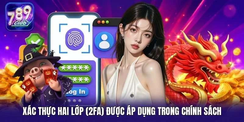 Xác thực hai lớp (2FA) được áp dụng trong chính sách